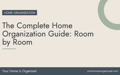The Complete Home Organization Guide: Room by Room