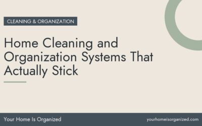 Home Cleaning and Organization Systems That Actually Stick