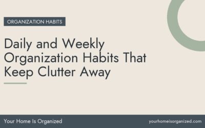 Daily and Weekly Organization Habits That Keep Clutter Away