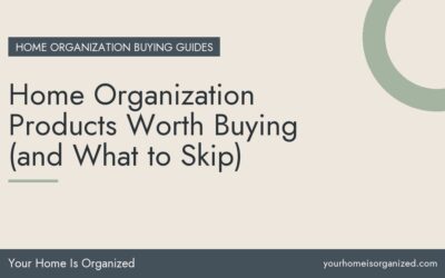 Home Organization Products Worth Buying (and What to Skip)