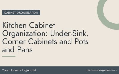 Kitchen Cabinet Organization: Under-Sink, Corner Cabinets and Pots and Pans