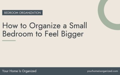 How to Organize a Small Bedroom to Feel Bigger